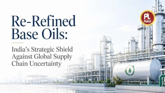 Re-Refined Base Oils: India’s Strategic Shield Against Global Supply Chain Uncertainty